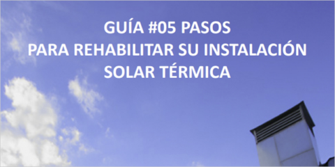 Guía de IDAE y ASIT que resume los pasos para la rehabilitación de instalaciones solares térmicas